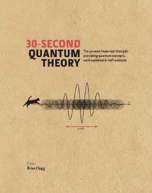 [30-Second 01] • 30-Second Quantum Theory · the 50 Most Thought-Provoking Quantum Concepts, Each Explained in Half a Minute